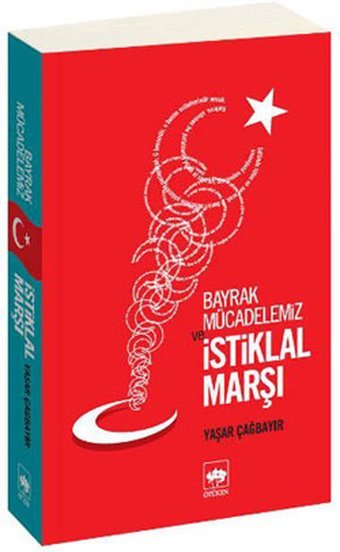 Bayrak Mücadelemiz ve İstiklal Marşı Yaşar Çağbayır Ötüken Neşriyat