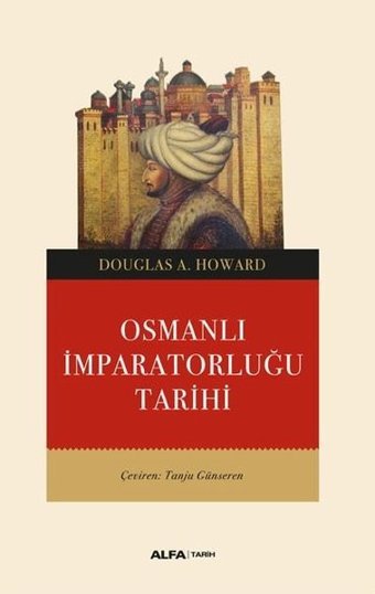 Osmanlı İmparatorluğu Tarihi Douglas A. Howard Alfa Yayıncılık