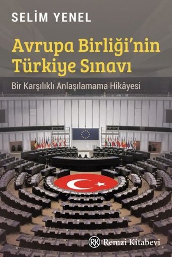 Avrupa Birliği'nin Türkiye Sınavı - Bir Karşılıklı Anlaşılamama Hikayesi Selim Yenel Remzi Kitabevi
