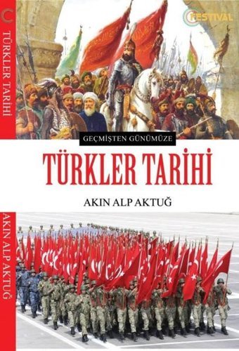 Geçmişten Günümüze Türkler Tarihi Akın Alp Aktuğ Festival Yayıncılık