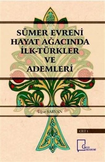 Sümer Evreni Hayat Ağacında İlk Türkler ve Ademleri Cilt 1 Uğur Sarvan Gece Akademi