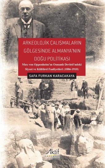 Arkeolojik Çalışmaların Gölgesinde Almanya'nın Doğu Politikası Safa Furkan Karacakaya Aktif Yayınları