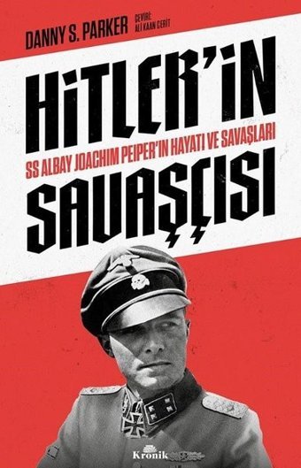 Hitler'in Savaşçısı - SS Albay Joachim Peiper'ın Hayatı ve Savaşları Danny S. Parker Kronik Kitap