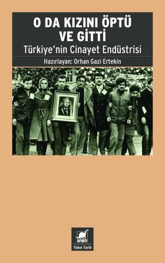 O da Kızını Öptü ve Gitti - Türkiye'nin Cinayet Endüstrisi Orhan Gazi Ertekin Ayrıntı Yayınları