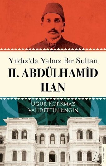 Yıldız'da Yalnız Bir Sultan 2.Abdülhamid Han Uğur Korkmaz Destek Yayınları