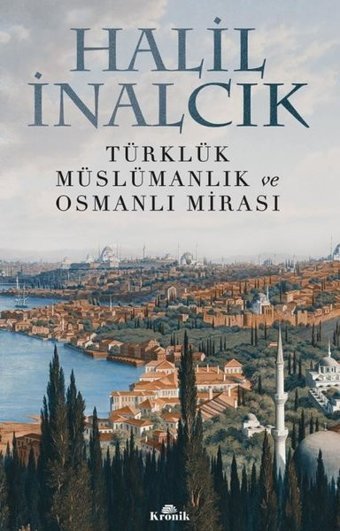 Türklük Müslümanlık ve Osmanlı Mirası Halil İnalcık Kronik Kitap