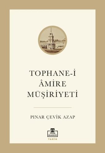 Tophane-i Amire Müşiriyeti Pınar Çevik Azap Timaş Akademi