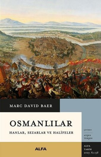Osmanlılar: Hanlar Sezarlar ve Halifeler Marc David Baer Alfa Yayıncılık