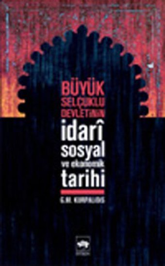 Büyük Selçuklu Devleti'nin İdariSosyal ve Ekonomik Tarihi G.M Kurpalidis Ötüken Neşriyat