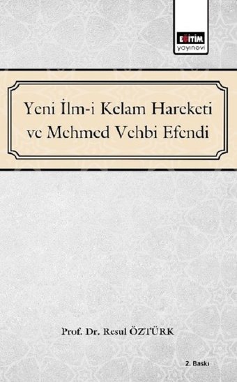 Yeni İlm-i Kelam Hareketi ve Mehmed Vehbi Efendi Resul Öztürk Eğitim Yayınevi