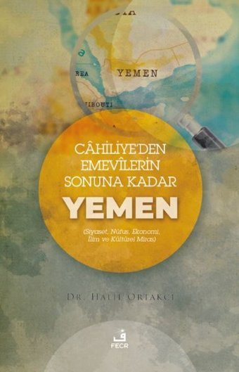 Cahiliye'den Emevilerin Sonuna Kadar Yemen - Siyaset Nüfus Ekonomi İlim ve Kültürel Miras Halil Ortakcı Fecr Yayınları