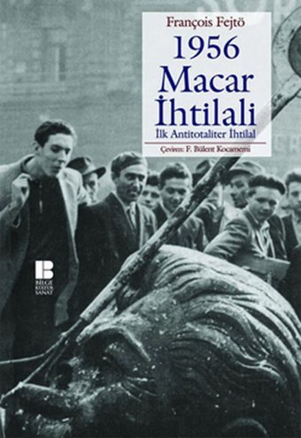 1956 Macar İhtilali İlk Antitotaliter İhtilal François Fejtö Bilge Kültür Sanat
