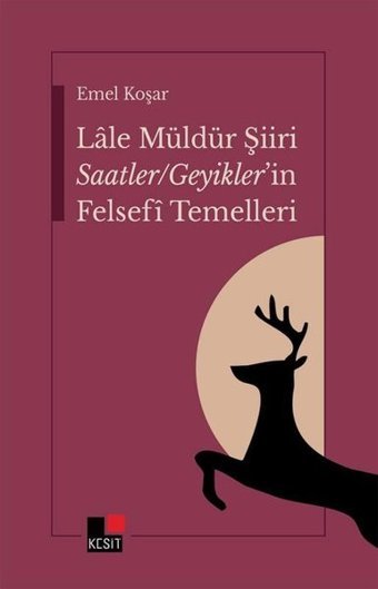 Lale Müldür Şiiri Saatler - Geyikler'in Felsefi Temelleri Emel Koşar Kesit Yayınları