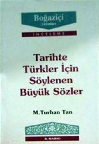 Tarihte Türkler için Söylenen Büyük Sözler M. Turhan Tan Boğaziçi Yayınları