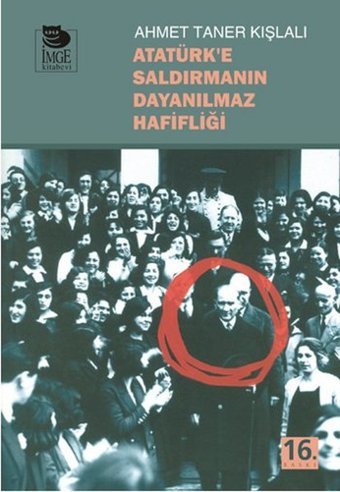 Atatürk'e Saldırmanın Dayanılmaz Hafifliği Ahmet Taner Kışlalı İmge Kitabevi