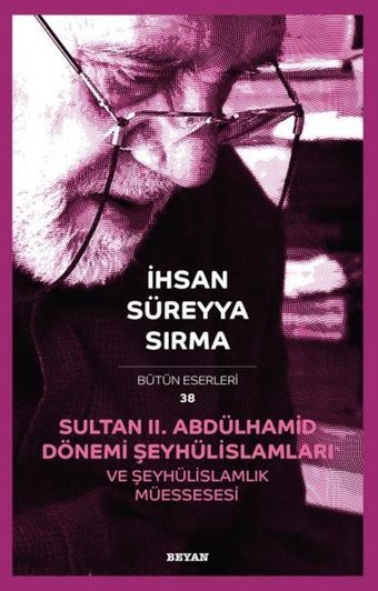 Sultan 2.Abdülhamid Dönemi Şeyhülislamları ve Şeyhülislamlık Müessesesi İhsan Süreyya Sırma Beyan Yayınları