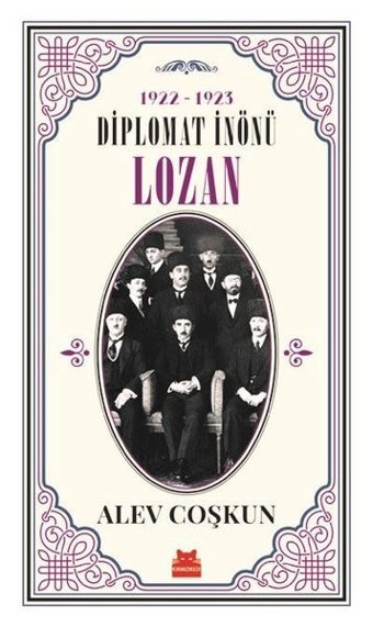 Diplomat İnönü Lozan 1922-1923 Alev Coşkun Kırmızı Kedi