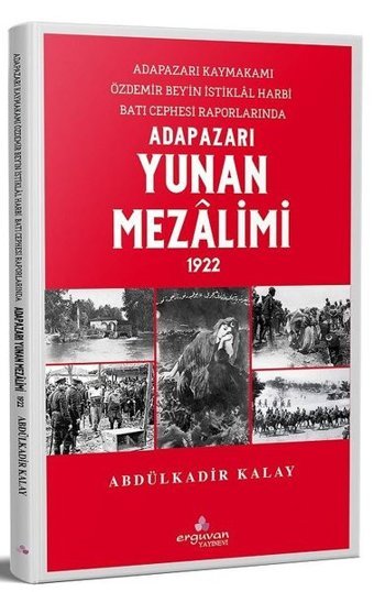 Adapazarı Yunan Mezalimi 1922 Abdülkadir Kalay Erguvan Yayınları