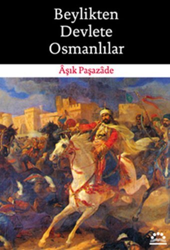 Beylikten Devlete Osmanlılar Aşık Paşazade Örgün Yayınları