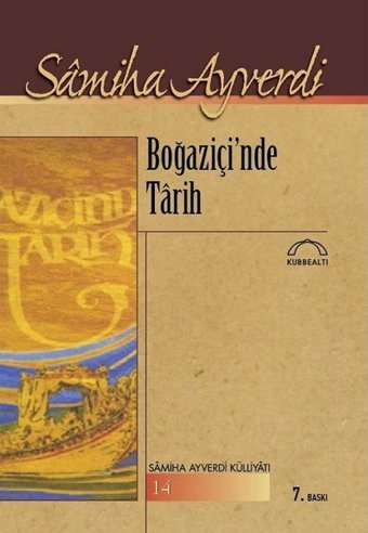 Boğaziçin'de Tarih-Samiha Ayverdi Külliyatı Samiha Ayverdi Kubbealtı Neşriyatı