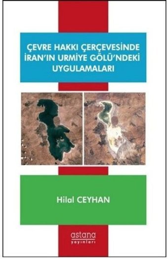 Çevre Hakkı Çerçevesinde İranın Urmiye Gölündeki Uygulamaları Hilal Ceylan Astana Yayınları
