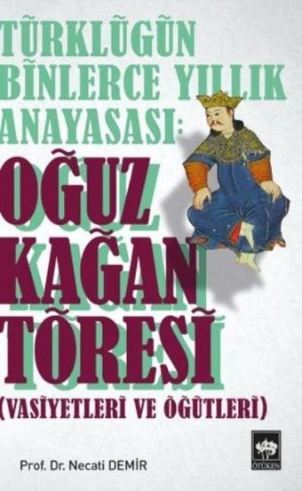 Türkçülüğün Binlerce Yıllık Anayasası: Oğuz Kağan Töresi Necati Demir Ötüken Neşriyat