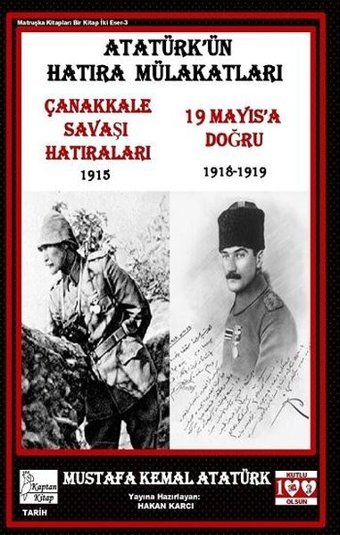 Atatürk'ün Hatıra Mülakatları - Çanakkale Savaş Hatıraları 1915 - 19 Mayıs'a Doğru 1918-1919 Mustafa Kemal Atatürk Kaptan Kitap
