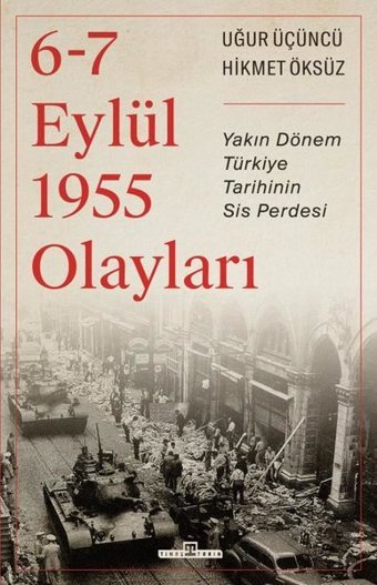 6-7 Eylül 1955 Olayları - Yakın Dönem Türkiye Tarihinin Sis Perdesi Hikmet Öksüz Timaş Yayınları