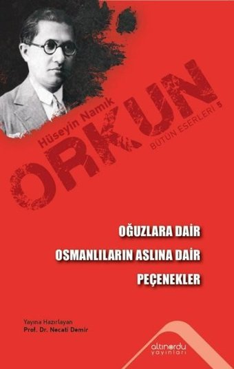 Oğuzlara Dair - Osmanlıların Aslına Dair - Peçenekler Hüseyin Namık Orkun Altınordu