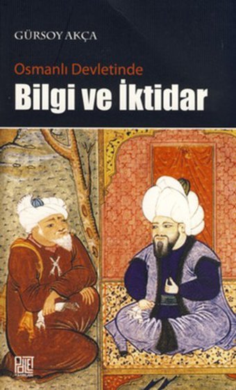 Osmanlı Devletinde Bilgi ve İktidar Gürsoy Akça Palet Yayınları