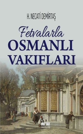 Fetvalarla Osmanlı Vakıfları H. Necati Demirtaş Akıl Fikir Yayınları