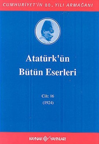 Atatürk'ün Bütün Eserleri-Cilt:16 / (1923-1924) Mustafa Kemal Atatürk Kaynak Yayınları