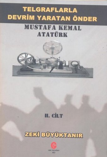 Telgraflarla Devrim Yaratan Önder - Mustafa Kemal Atatürk 2. Cilt Zeki Büyüktanır Can Yayınları (Ali Adil Atalay)