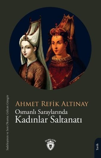 Osmanlı Saraylarında Kadınlar Saltanatı Ahmet Refik Altınay Dorlion Yayınevi