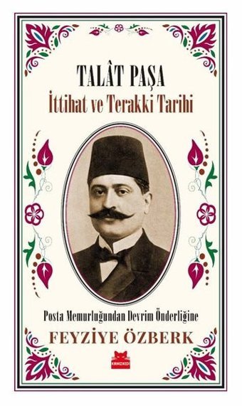 Talat Paşa - İttihat ve Terakki Tarihi Feyziye Özberk Kırmızı Kedi