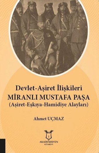 Devlet-Aşiret İlişkileri Miranlı Mustafa Paşa-Aşiret Eşkıya Hamidiye Alayları Ahmet Uçmaz Akademisyen Kitabevi