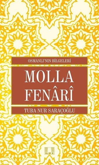 Molla Fenari-Osmanlı'nın Bilgeleri Tuba Nur Saraçoğlu İlke Yayıncılık
