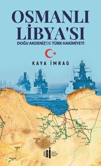 Osmanlık Libyası - Doğu Akdeniz'de Türk Hakimiyeti Kaya İmrag İlgi Kültür Sanat Yayınları