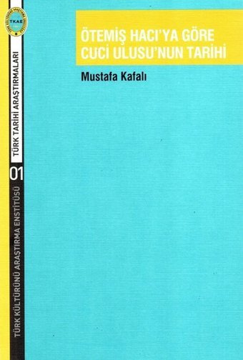 Ötemiş Hacı'ya Göre Cuci Ulusu'nun Tarihi Mustafa Kafalı Türk Kültürünü Araştırma Enstitüsü