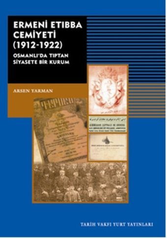 Ermeni Etıbba Cemiyeti 1912-1922 Arsen Yarman Tarih Vakfı Yurt Yayınları