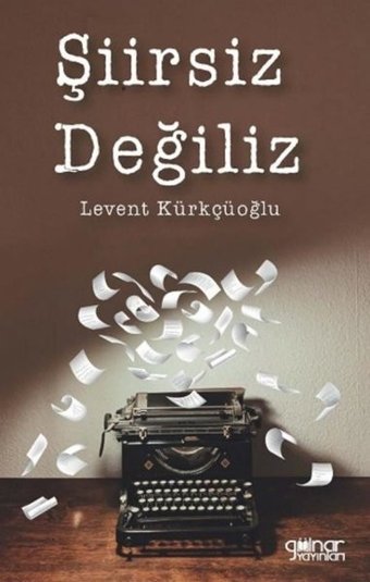 Şiirsiz Değiliz Levent Kürkçüoğlu Gülnar Yayınları