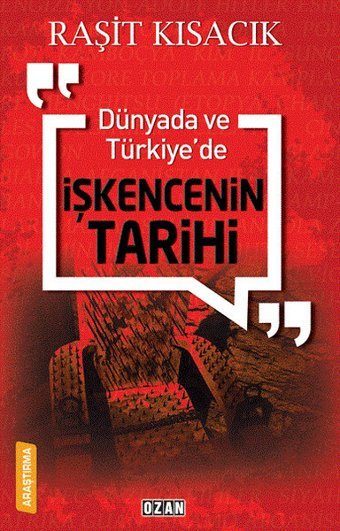 Dünyada ve Türkiye'de İşkencenin Tarihi Raşit Kısacık Ozan Yayıncılık
