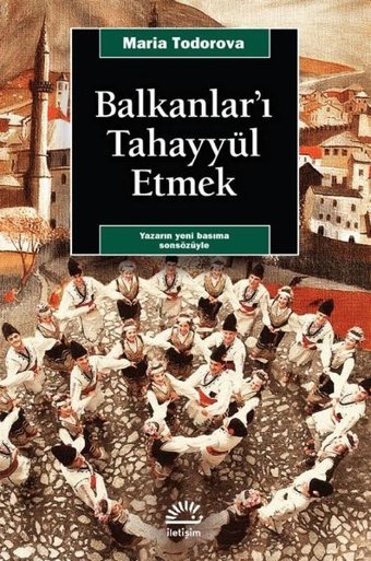 Balkanlar'ı Tahayyül Etmek Maria Todorova İletişim Yayınları