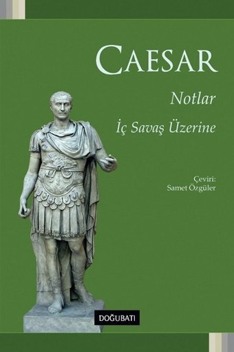 Notlar: İç Savaş Üzerine Caesar Doğu Batı Yayınları