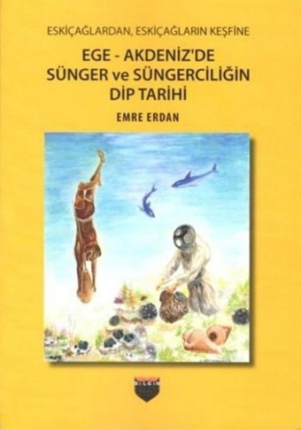 Ege-Akdeniz'de Sünger ve Süngerciliğin Dip Tarihi Emre Erdan Bilgin Kültür Sanat
