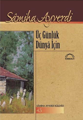 Üç Günlük Dünya İçin Samiha Ayverdi Kubbealtı Neşriyatı