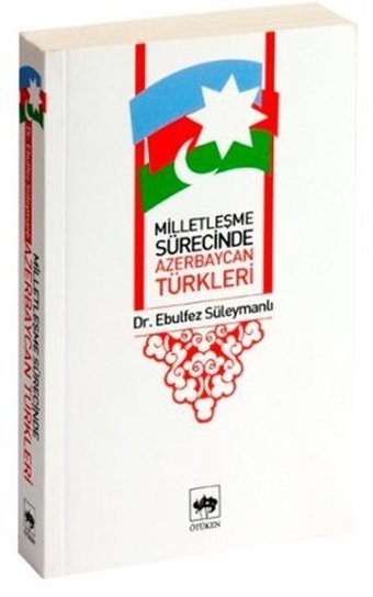 Milletleşme Sürecinde Azerbaycan Türkleri Ebulfez Süleymanlı Ötüken Neşriyat