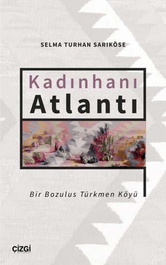 Kadınhanı Atlantı - Bir Bozulus Türkmen Köyü Selma Turhan Sarıköse Çizgi Kitabevi