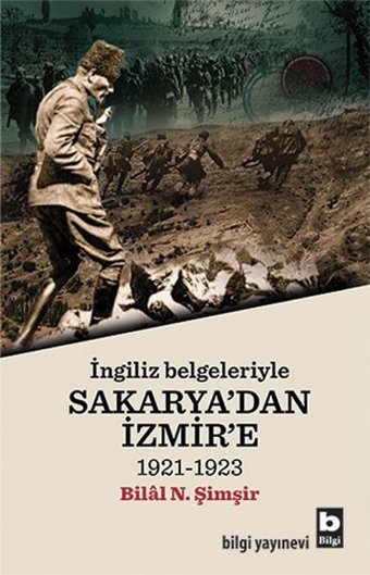 İngiliz Belgeleriyle Sakarya'dan İzmir'e Bilal N. Şimşir Bilgi Yayınevi