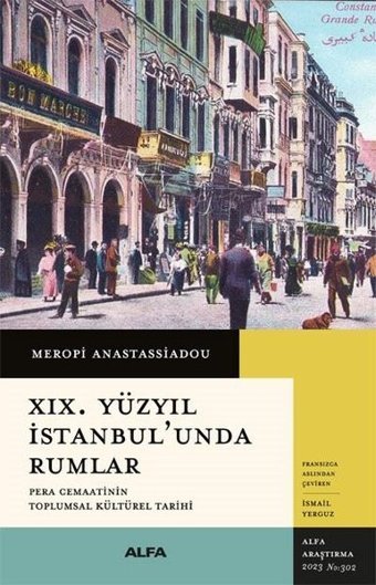19. Yüzyıl İstanbul'unda Rumlar - Pera Cemaatinin Toplumsal Kültürel Tarihi Meropi Anastassiadou Alfa Yayıncılık